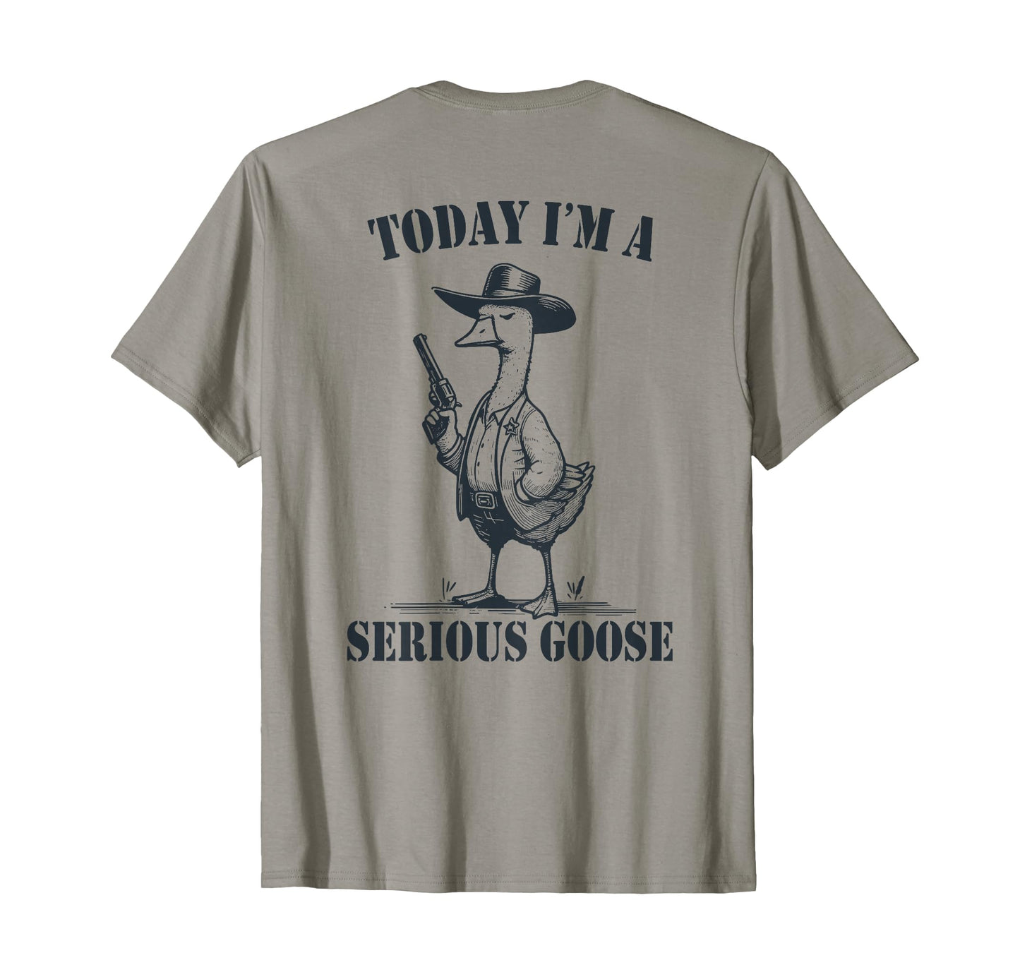 Today I'm A Serious Goose (On Back) T-Shirt