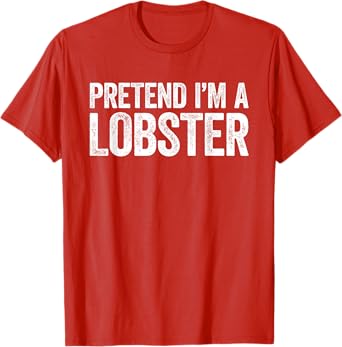 Pretend I'm A Lobster T-Shirt Matching Lobster Costume Shirt T-Shirt