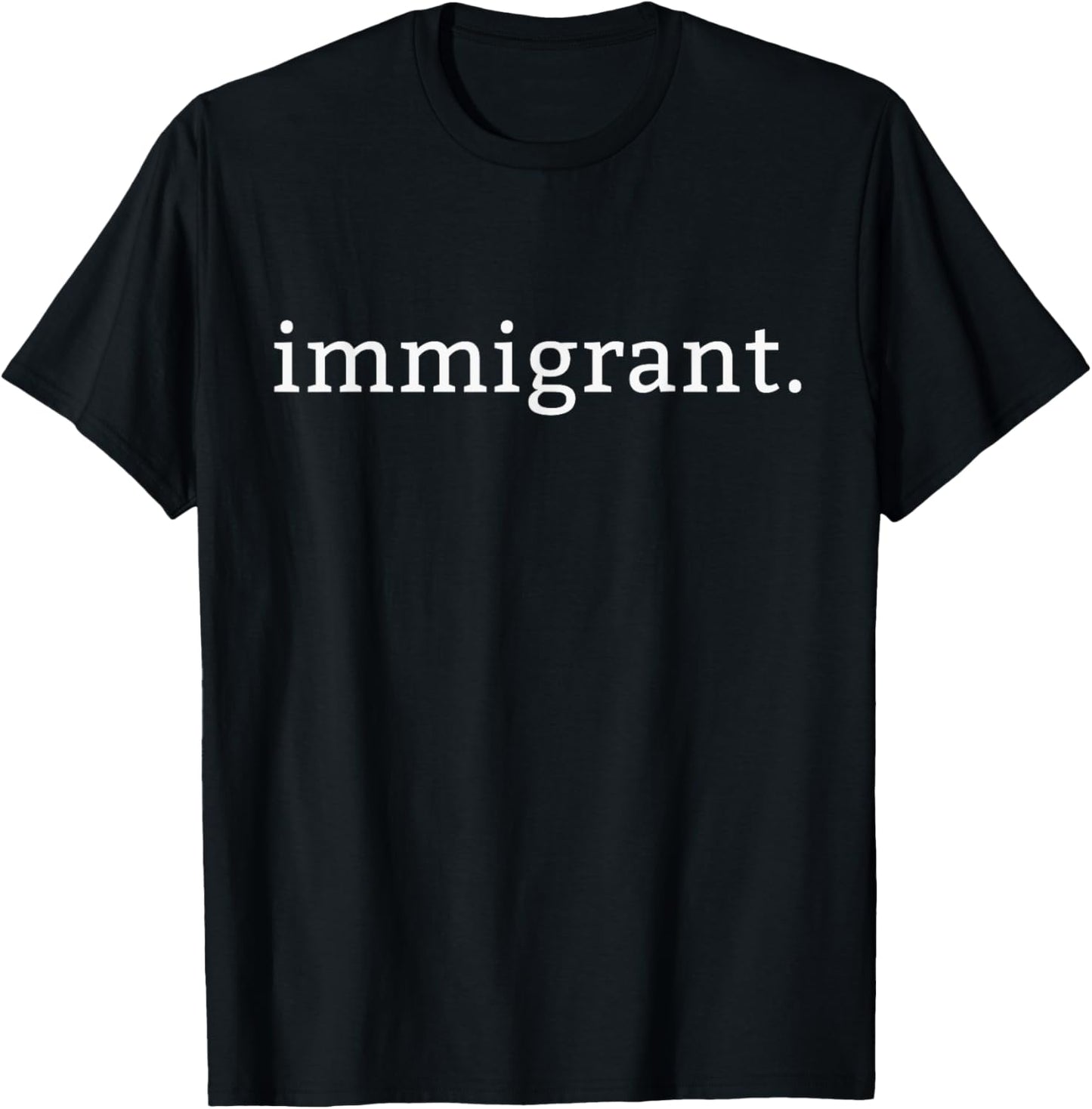 Immigrant Simple Minimalist Anti-Trump Anti-Racism T-Shirt T-Shirt
