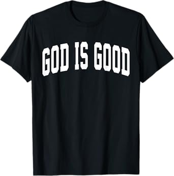 GOD IS GOOD | Jesus Religious Faith Bible Christian God T-Shirt