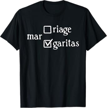 Margaritas Over Marriage Funny T-Shirt