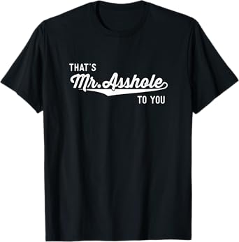 Funny Offensive Gifts Men That's Mr Asshole To You T-Shirt