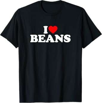 I Love Beans, I Heart Beans T-Shirt