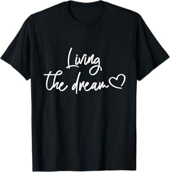 Just Livin' the Dream | Funny Saying and Quote Gifts Dreamer T-Shirt