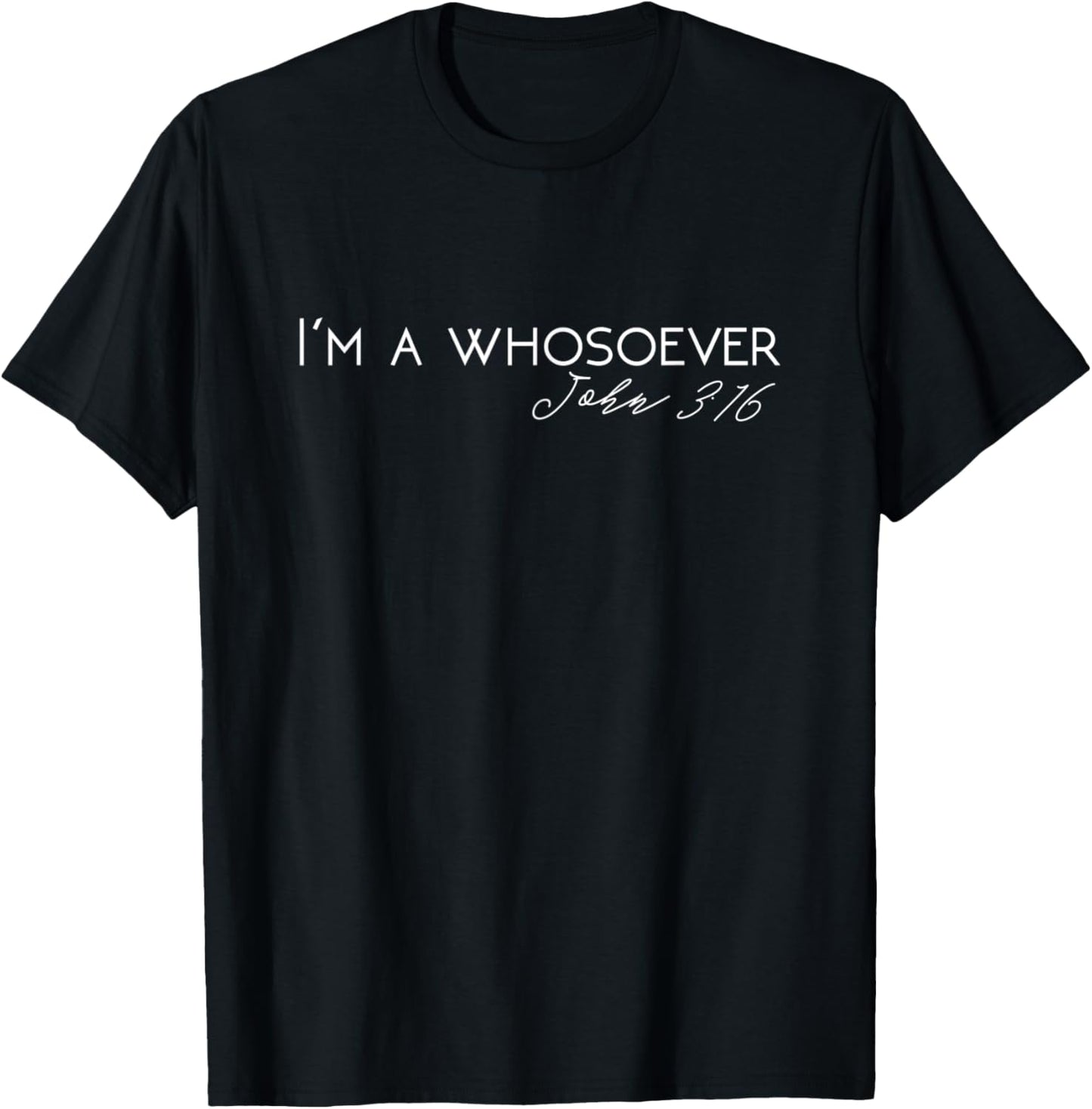 I'm A Whosoever | John 3:16 Modern Christian T-Shirt S500432