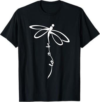 let it be dragonfly inspirational positive typography design T-Shirt