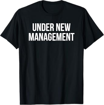 Under New Management T-Shirt