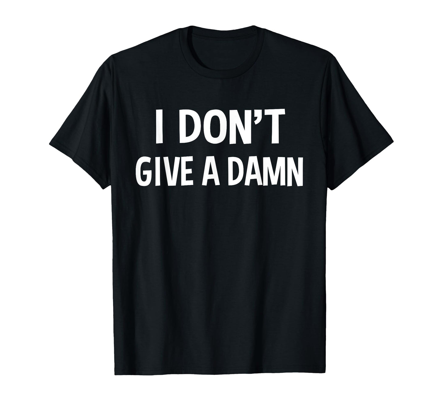 I Don't Give A Damn Funny Sarcastic Joke Saying Gift T-Shirt