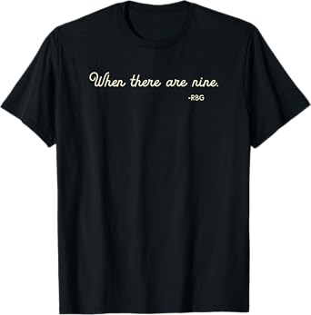 When There Are Nine. RBG (w) T-Shirt