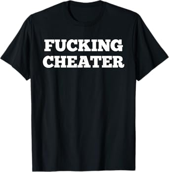 Boyfriend Girlfriend Cheater Tees Fucking Cheater Relationship Revenge T-Shirt