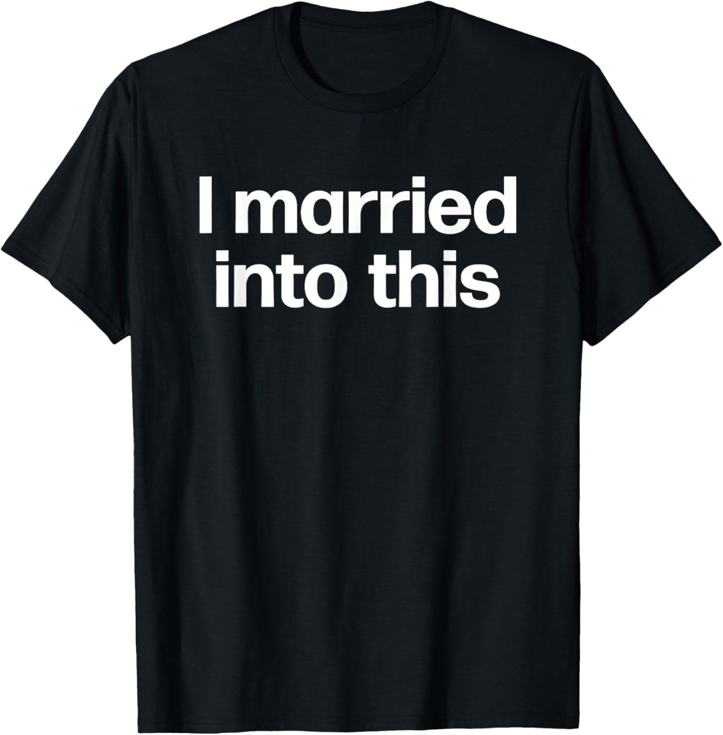 I Married Into This | Funny Sister-In-Law Gift Wedding Photo T-Shirt