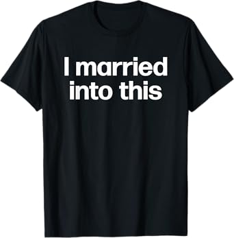 I Married Into This | Funny Sister-In-Law Gift Wedding Photo T-Shirt