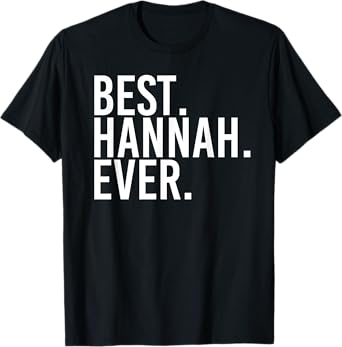 BEST. HANNAH. EVER. Gift Name Funny Personalized Women T-Shirt