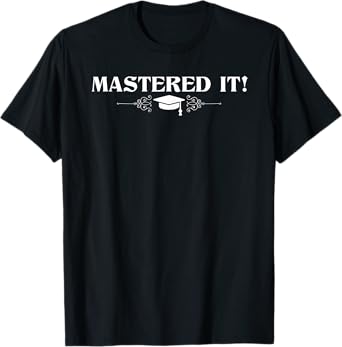 Funny Mastered It Design For Men Women Masters MBA Education T-Shirt