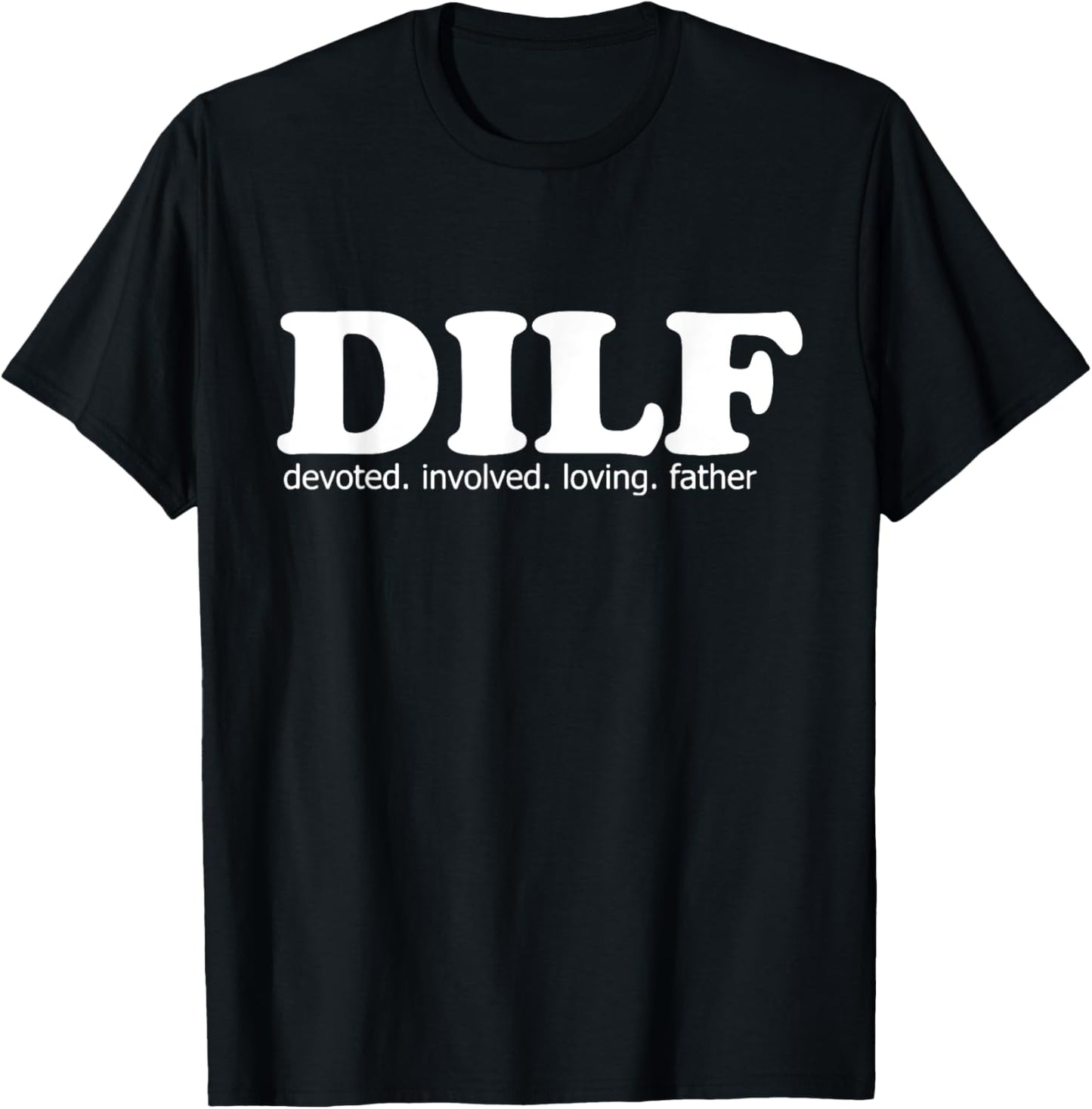 Mens DILF Devoted Involved Loving Father Dad Papa Funny Gift T-Shirt