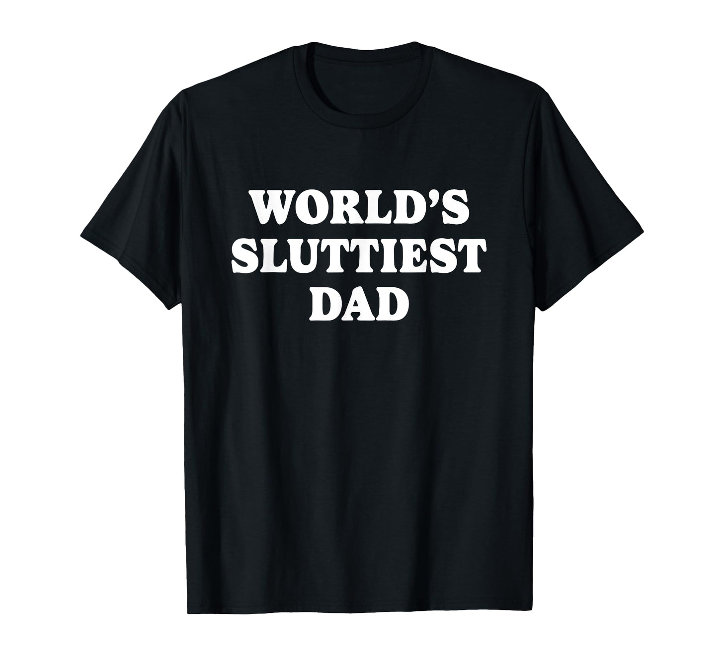 Worlds Sluttiest Dad Funny father Meme Boyfriend Dad Husband T-Shirt