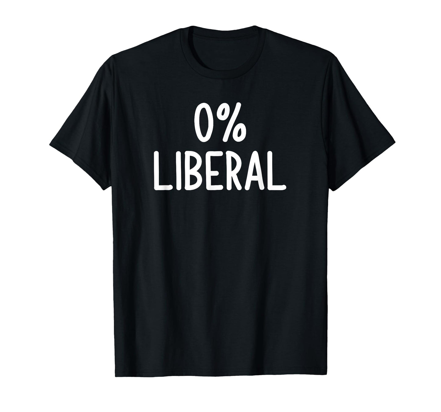 0% Liberal, Funny, Joke, Sarcastic, Family T-Shirt