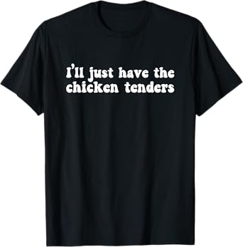 I'll Just Have The Chicken Tenders Funny T-Shirt - Unisex - Black - Small - Short Sleeve - Cotton Blend, Polyester - Humorous Design