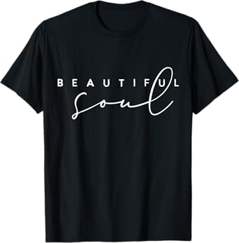 Beautiful Soul - Motivational and Inspirational T-Shirt