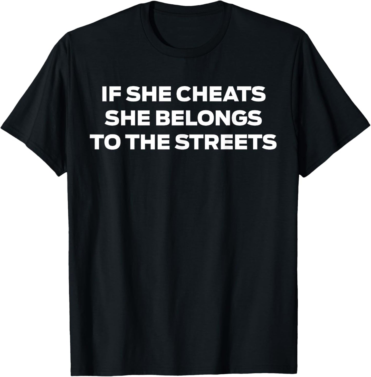If She Cheats She Belongs To The Streets T-Shirt