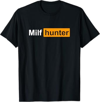 Milf Hunter Funny Adult Humour Joke for Men Who Love Milfs T-Shirt