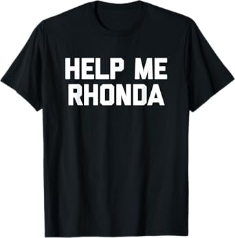 Help Me Rhonda T-Shirt funny saying sarcastic novelty cool T-Shirt