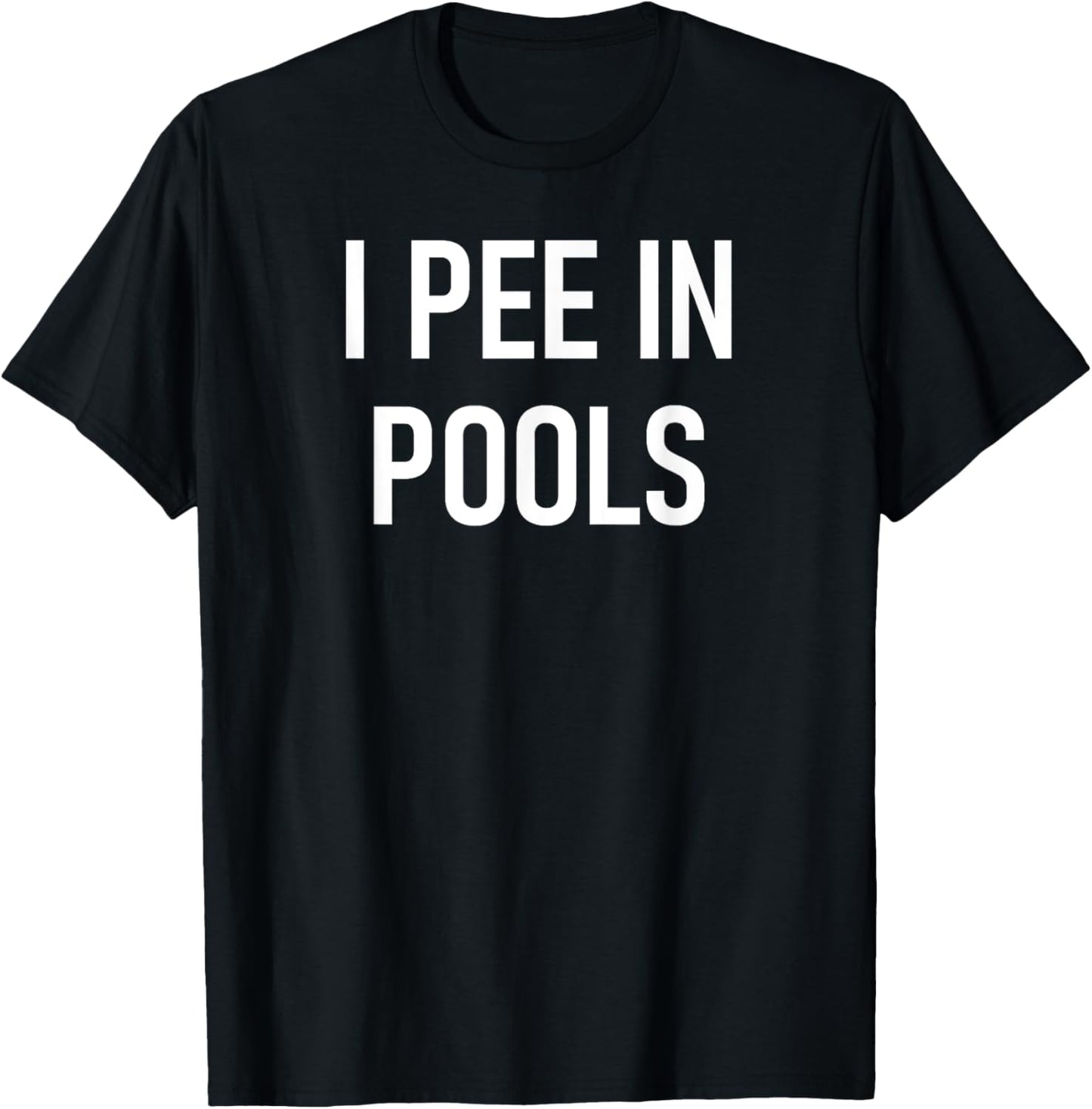 I Pee In Pools Funny Jokes Sarcastic Sayings T-Shirt