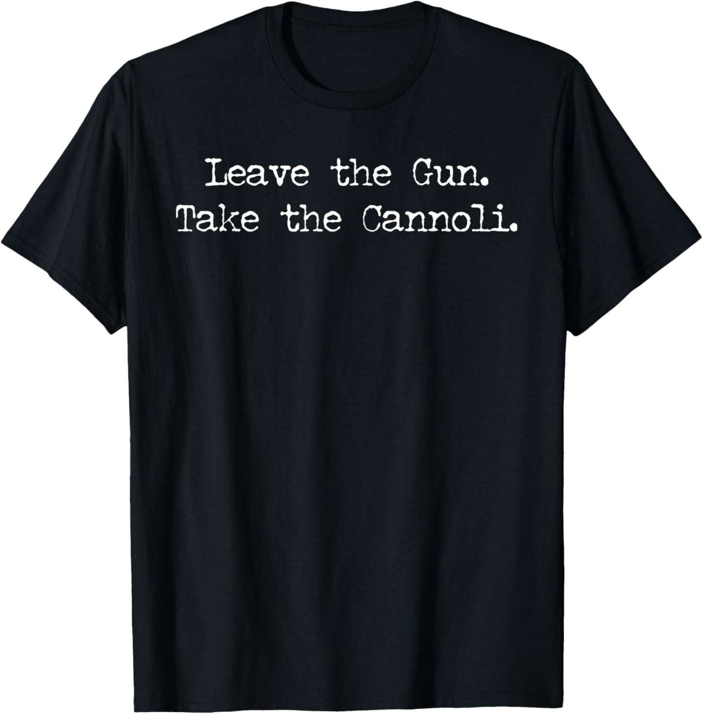Leave The Gun Take The Cannoli T-Shirt