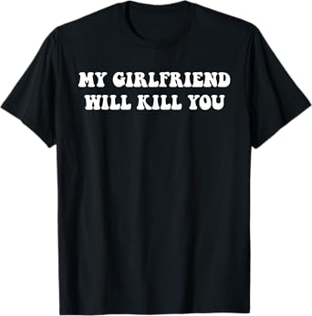 Relationship Couples Cool Tee My Girlfriend Will Kill You Funny Relationship T-Shirt for Women, Men, Teenagers, Married Couples, Engaged Couples, Black, Small, Short Sleeve, Cotton 65%, Polyester 35%