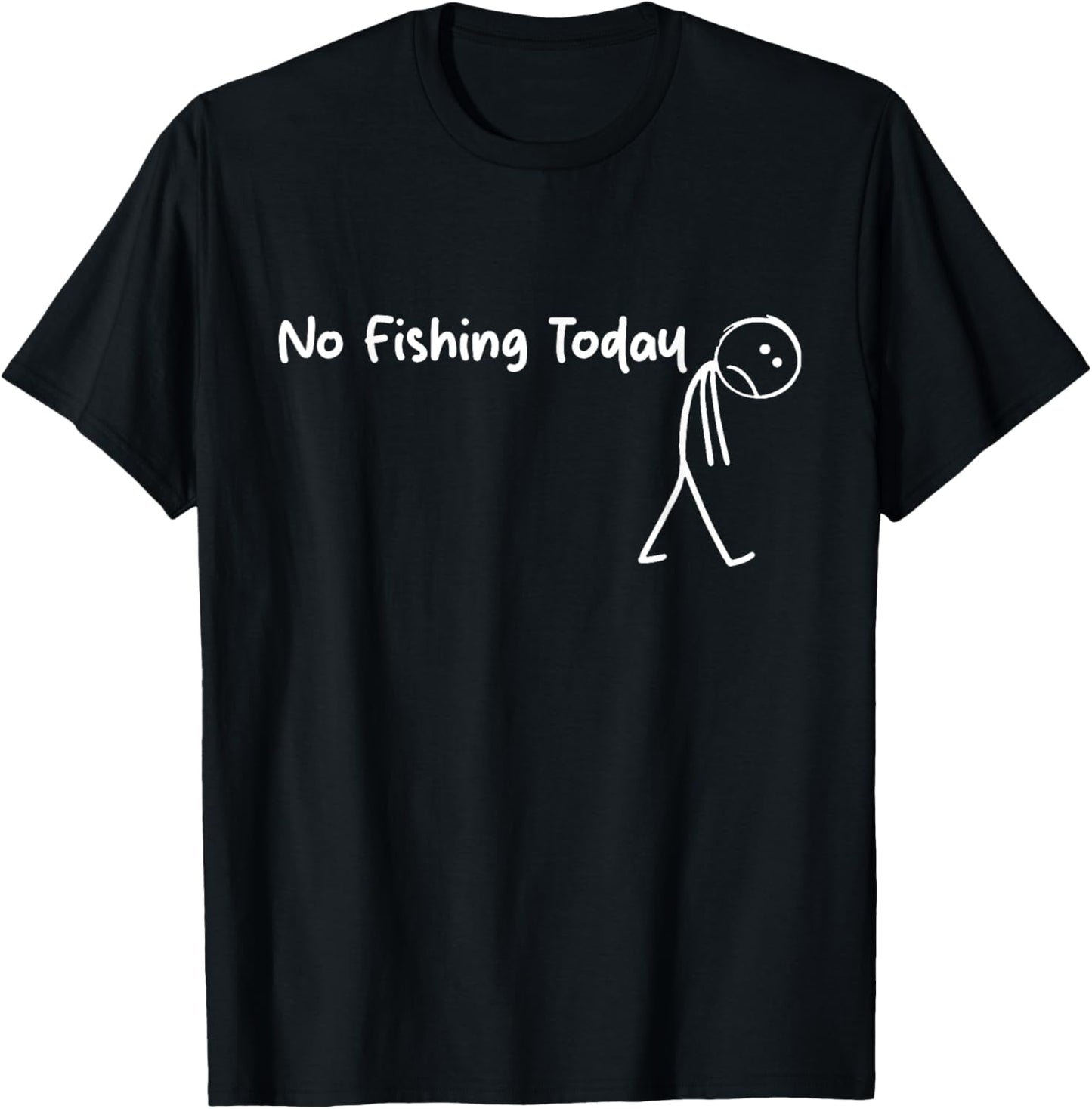 Sad Stick Figure Fishing Lover No Fishing Today Fathers Day T-Shirt