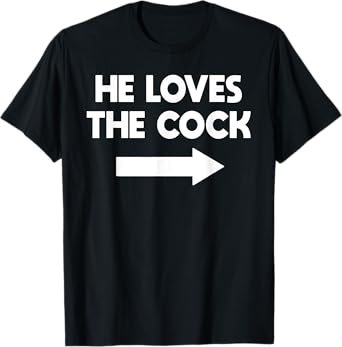 He Loves The Cock T Shirt Matching Gag Shirts T-Shirt
