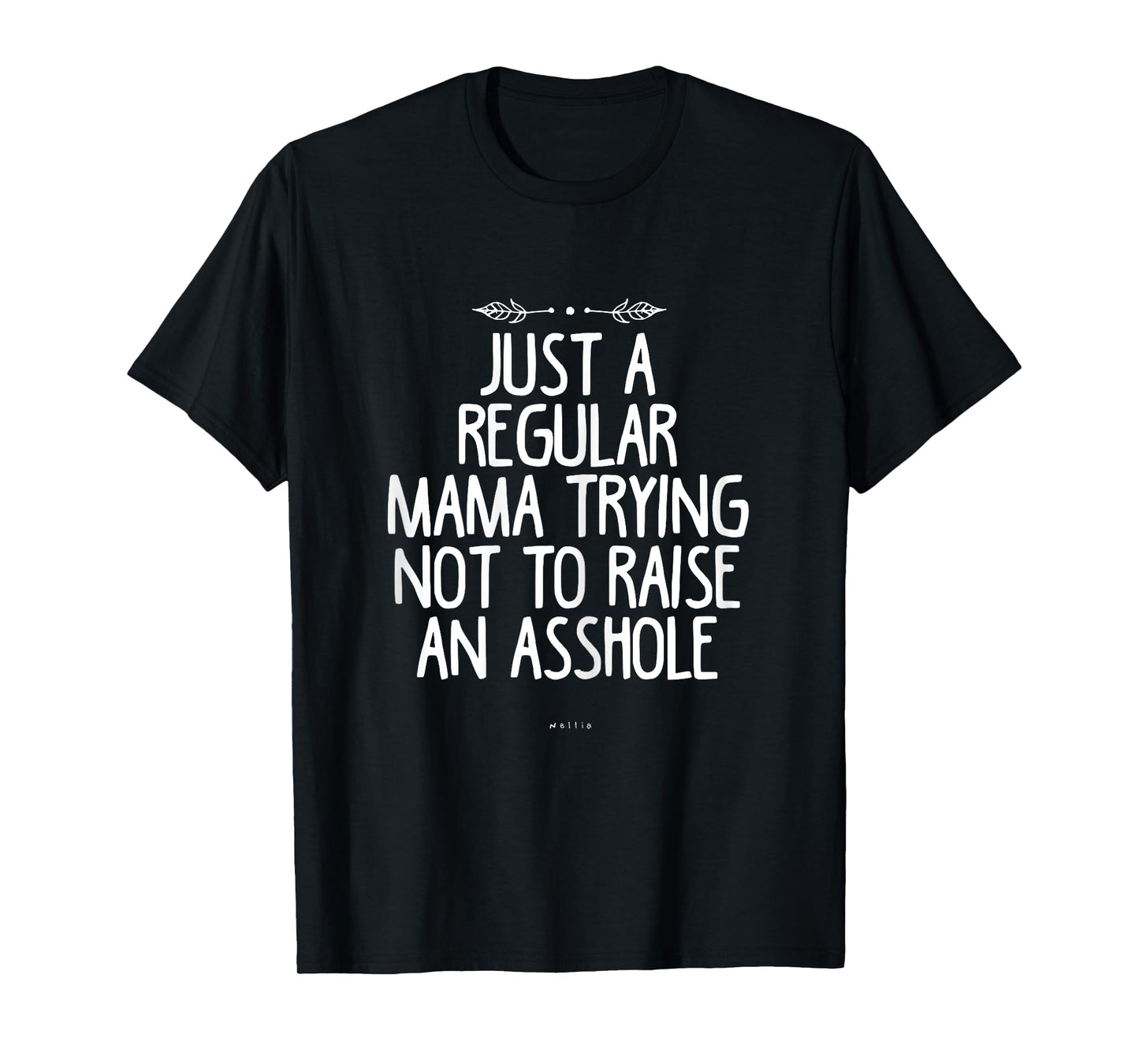 Just a Regular Mama Trying Not to Raise an Asshole Funny Mom T-Shirt