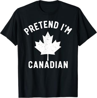 Pretend I'm Canadian Flag Funny Canada Day Costume patriotic T-Shirt