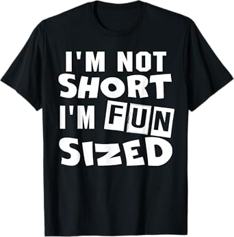 I'm not short I'm fun sized Funny sayings T-Shirt