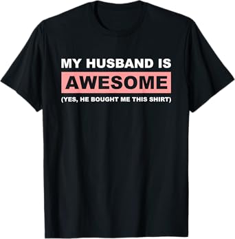 My Husband Is Awesome Husband He Bought Me This Funny Wife T-Shirt