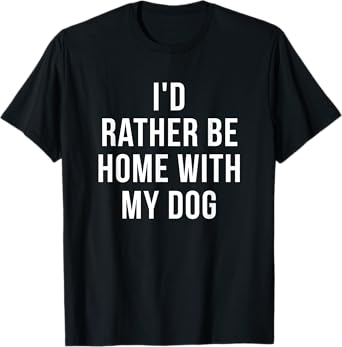 I'd Rather Be Home With My Dog - Dog Lover Gift T-Shirt for Men Women Girls Kids