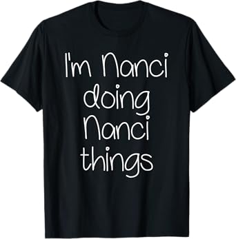 I'm NANCI Doing Funny Things Women Birthday Name Gift Idea T-Shirt