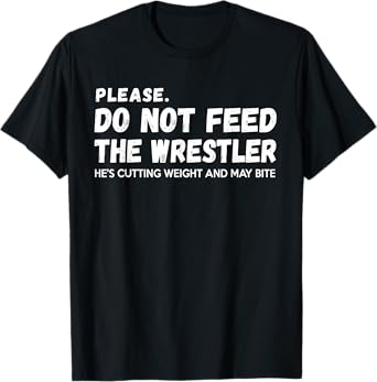Do Not Feed The Wrestler - Wrestler Gift For Wrestling Coach T-Shirt