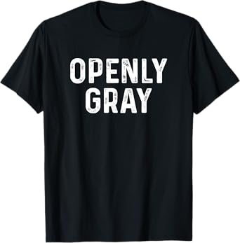 Sarcastic Pun Openly Gray Hair Funny Joke Family T-Shirt