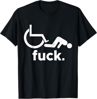 Wheelchair Humor Disability Funny Meme - Wheelchair FUCK T-Shirt