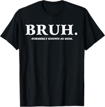 Bruh Formerly Known As Mom T-Shirt