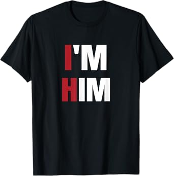 I'm Him - Prayed for a man like him Christian T-Shirt