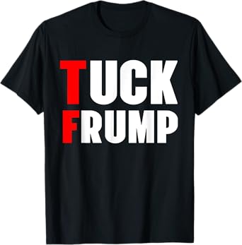 Tuck Frump Funny Anti Trump 86 47 Trump 2024 Shirts T-Shirt