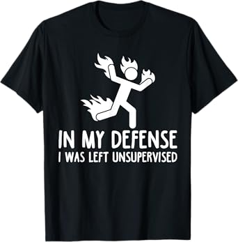 In My Defense I Was Left Unsupervised Funny Gift Men Women T-Shirt
