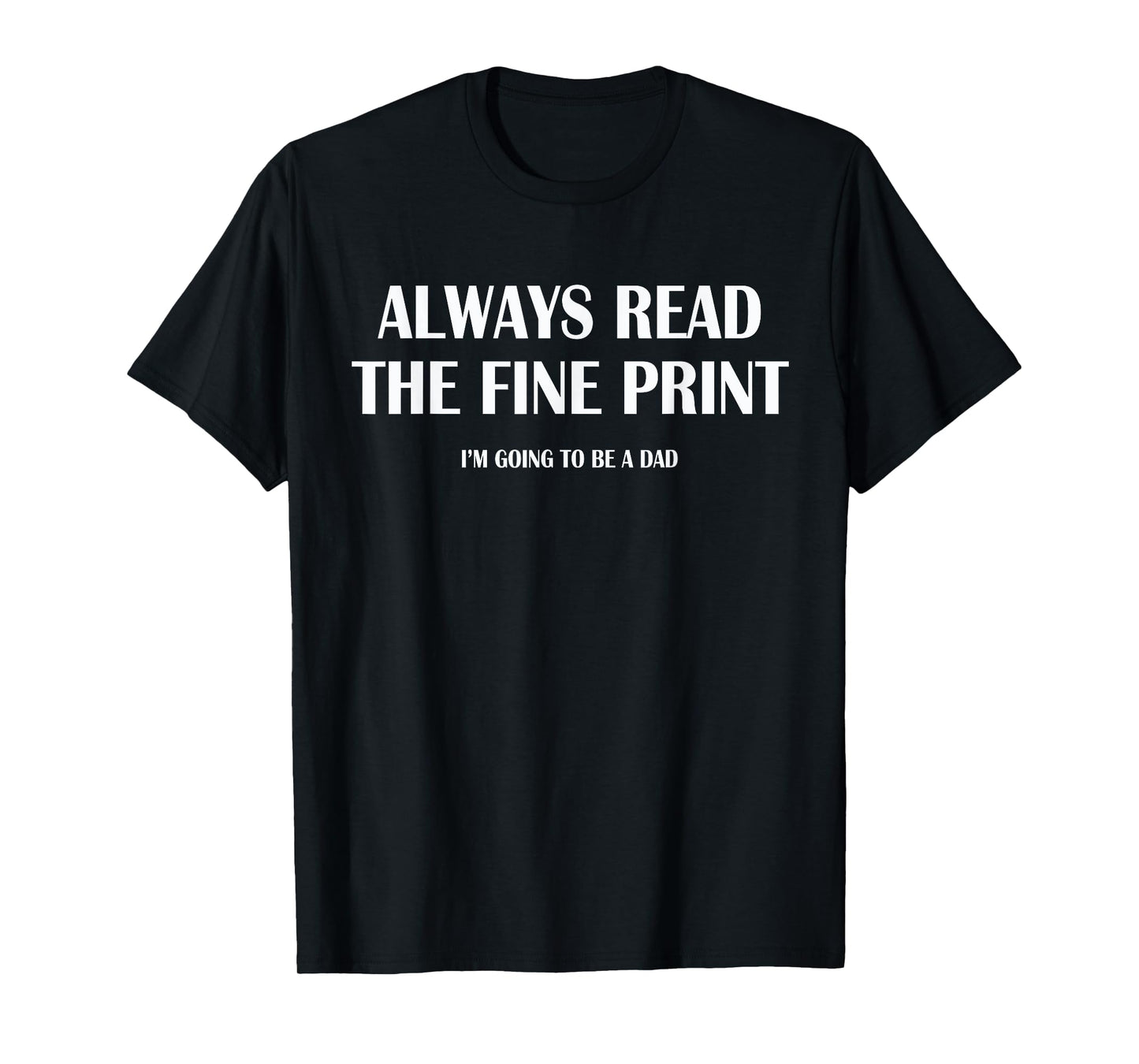 Always Read The Fine Print | Dad Announcement Shirt T-Shirt