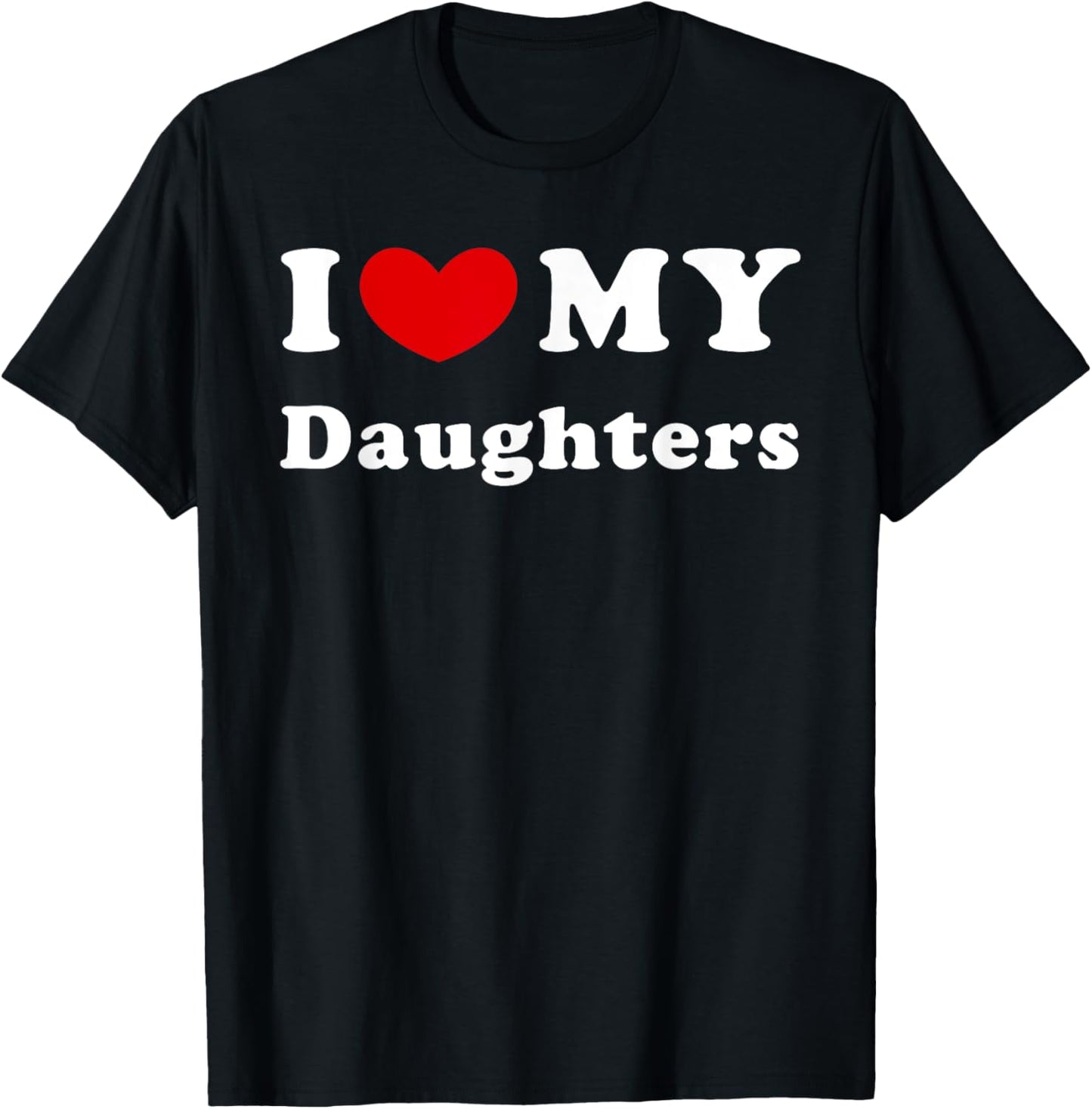 I Love My Daughters, I Heart My Daughters T-Shirt