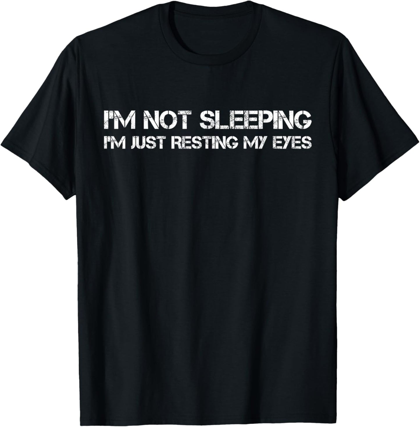 I'm Not Sleeping I'm Just Resting My Eyes T-Shirt