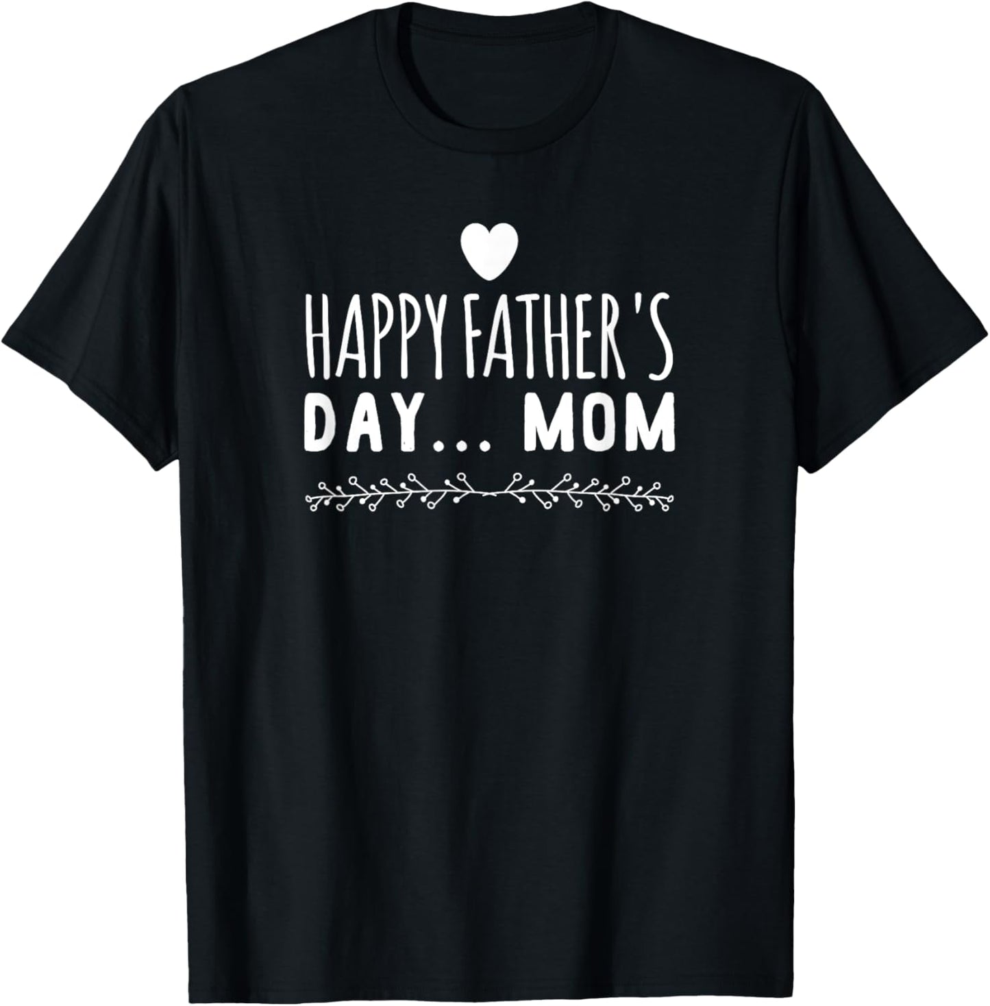 Funny gift - Happy Father's Day Mom T-Shirt T-Shirt