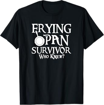 Frying Pan Survivor Who Knew? T-Shirt