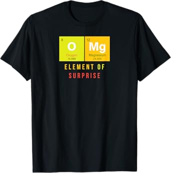 Omg Element Of Surprise O Mg Funny Chemistry Jokes T-Shirt